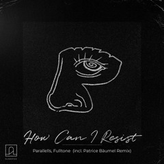 Parallelle, Fulltone - How Can I Resist (inc. Patrice Bäumel Remix)