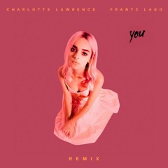 Charlotte Lawrence - You (Frantz Lago Remix)