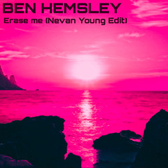 Ben Hemsley - Erase Me (Nevan Young Edit)