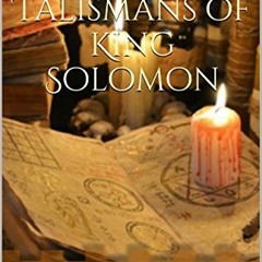 Get [EBOOK EPUB KINDLE PDF] The Magickal Talismans of King Solomon by  Baal Kadmon 💙