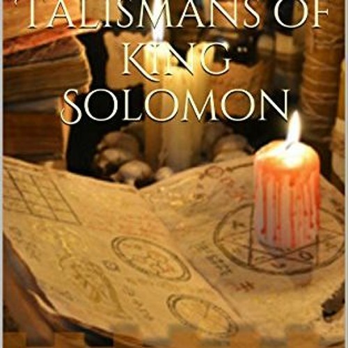 [Access] EBOOK EPUB KINDLE PDF The Magickal Talismans of King Solomon by  Baal Kadmon 📃