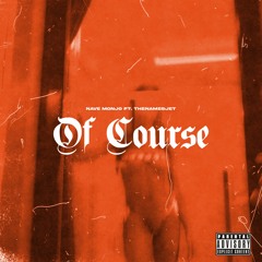 Of Course (ft. Thenamesjet)