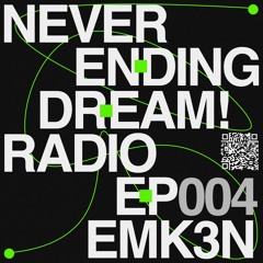 neverendingdream! Radio: Emk3n (EP004)