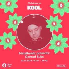 Conrad Subs - Metalheadz Christmas Takeover - Kool FM - 22 December 2024