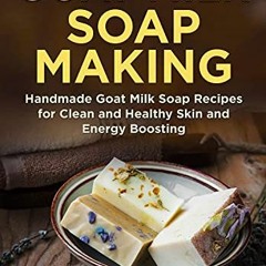 ✔️ [PDF] Download Goat Milk Soap Making: Handmade Goat Milk Soap Recipes for Clean and Healthy S