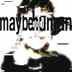 maybe human