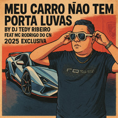 Meu carro não tem porta luvas- By Dj Tedy Ribeiro Feat Mc Rodrigo do Cn 2025 Exclusiva