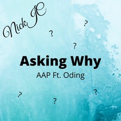 NickJC Asking Why AAP featuring Oding