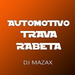 AUTOMOTIVO TRAVA RABETA (DJ MAZAX)