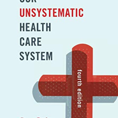 GET EBOOK 📰 Our Unsystematic Health Care System by  Grace Budrys PhD  Professor Emer