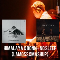 HIMALAYA X BONN - NO SLEEP - {MASHUP} {LAMOSS}