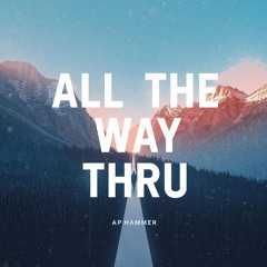 All The Way Thru