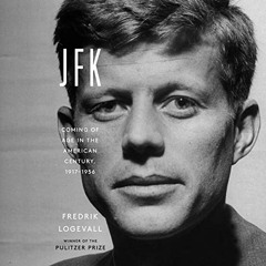 View KINDLE 📦 JFK: Coming of Age in the American Century, 1917-1956 by  Fredrik Loge