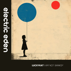 EER1104 | LUCKYKAT - I Am Not BANKSY [Electric Eden Records]