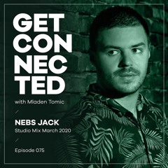 Get Connected with Mladen Tomic - 075 - Guest Mix by Nebs Jack