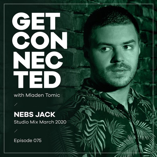 Get Connected with Mladen Tomic - 075 - Guest Mix by Nebs Jack