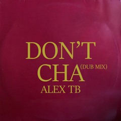 ALEX TB - DONT CHA (DUB MIX) -  FREE DOWNLOAD