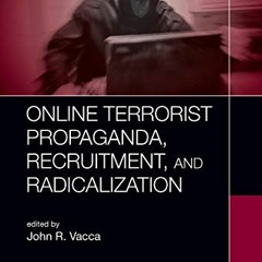 [Download] PDF 📝 Online Terrorist Propaganda, Recruitment, and Radicalization by  Jo