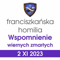 Homilia: wspomnienie wszystkich wiernych zmarłych - 2 XI 2023 (o. Mariusz Fałkowski)