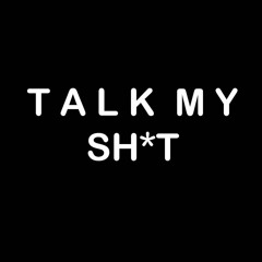 Talk My Sh*t