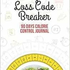 [Get] KINDLE 📒 Weight Loss Code Breaker: 90 Days Calorie Control Journal (The Weight
