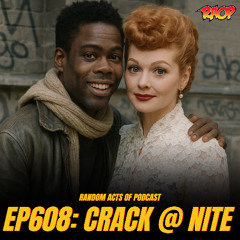 Episode 608: CRACK @ NITE