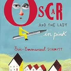 ^Read^ Oscar and the Lady in Pink Written by  Eric-Emmanuel Schmitt (Author)