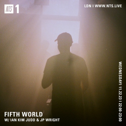 Fifth World w/ Ian Kim Judd & JP Wright on NTS Radio ~ 11.22.23