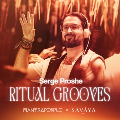 SERGE PROSHE - RITUAL GROOVES [MΛNTRΛPΞΘPLΞ x SAVAYA]