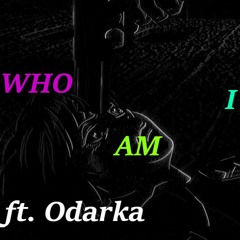 WHO AM I (ft. Odarka)