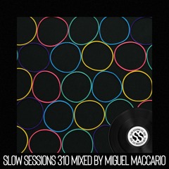 Slow Sessions 310 Mixed By Miguel Maccario (ZA) Extended Mix