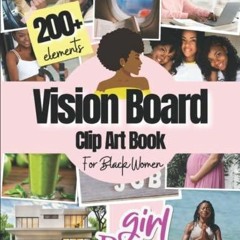 [PDF READ ONLINE] Vision Board Clip Art Book For Black Women: 200+ Pictures, Quotes and Words