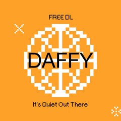 Daffy - It's Quiet Out There [FREE DL]