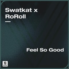 Swatkat x RoRoll - Feel So Good