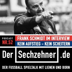 „Kein Aufstieg - kein Scheitern“ Heidenheim-Trainer Frank Schmidt exklusiv im Sechzehner No.52