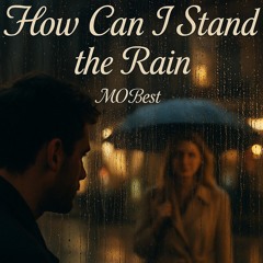 How Can I Stand the Rain
