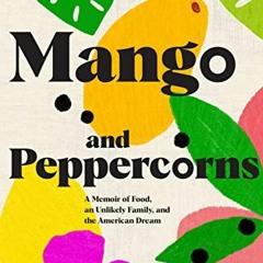 [GET] EBOOK 📂 Mango and Peppercorns: A Memoir of Food, an Unlikely Family, and the A