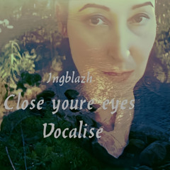Close your eyes. Vocalise