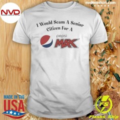 I Would Scam A Senior Citizen For A Pepsi Max Shirt