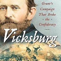 Vicksburg: Grant's Campaign That Broke the Confederacy BY: Donald L. Miller (Author) (Epub*