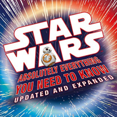 [DOWNLOAD] EPUB 📒 Star Wars: Absolutely Everything You Need to Know, Updated and Exp