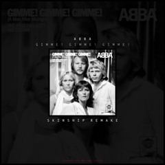 Gimme Gimme - ABBA (SKINSHIP REMIX)