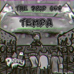 The Drip 064 :: TEMPA