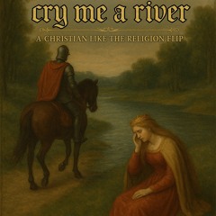 Cry Me A River - A Christian Like The Religion Flip