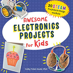 [Read] KINDLE 🗃️ Awesome Electronics Projects for Kids: 20 STEAM Projects to Design