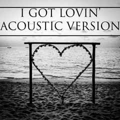 I Got Lovin' (Acoustic Version)