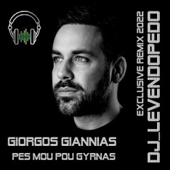 Giorgos Giannias - Pes Mou Pou Gyrnas (Dj_Levendopedo - Exclusive Remix 2022)