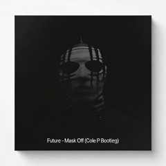 Future - Mask Off (Cole P Bootleg) [FREE DOWNLOAD]
