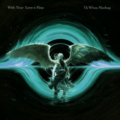 With Your Love x Heat (Dj Whoa Mashup)