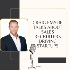 Craig Emslie Talks About Sales Recruiters Driving Startups